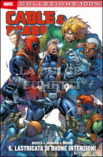 100% MARVEL - CABLE & DEADPOOL #     6: LASTRICATA DI BUONE INTENZIONI